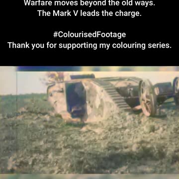The Battlefield Evolves WW1 Mark V Tank Footage #ColourisedHistory