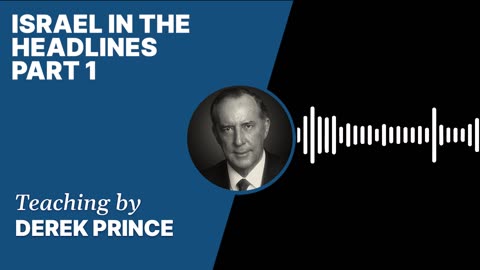 Israel in the Headlines | Clip 1 | Derek Prince
