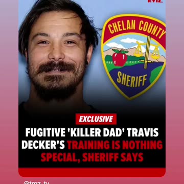 Fugitive killer dad travis decker training is nothing special sheriff says 06/20/25