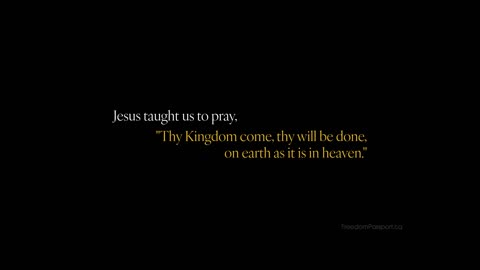 Jesus taught us to pray, "Thy Kingdom come, thy will be done."