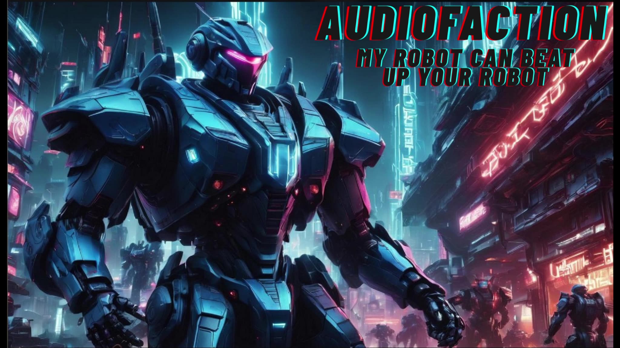 AudioFaction - My Robot Can Beat Up Your Robot