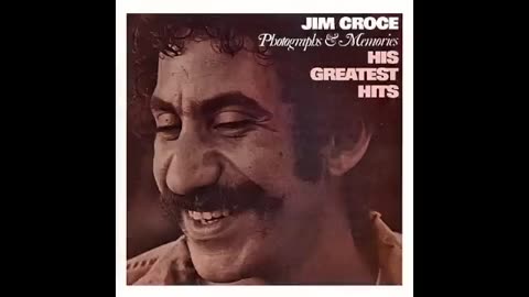 Jim Croce - Greatest Hits - I'll Have To Say I Love You In A Song