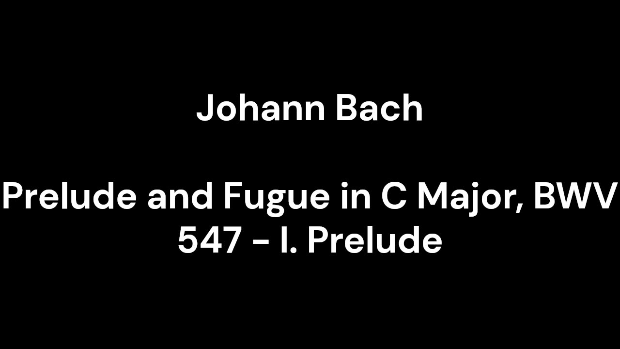 Prelude and Fugue in C Major, BWV 547 - I. Prelude