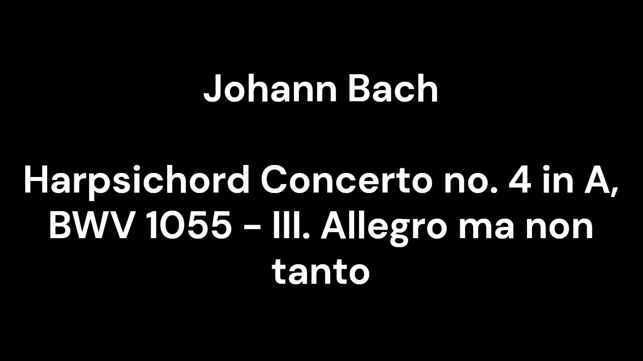 Harpsichord Concerto no. 4 in A, BWV 1055 - III. Allegro ma non tanto