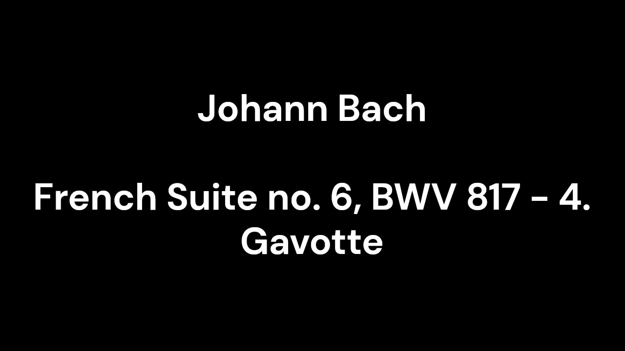 French Suite no. 6, BWV 817 - 4. Gavotte