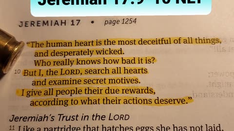 Jeremiah 17:9-10 NLT — “The human heart is the most deceitful of all things, and desperately wicked.