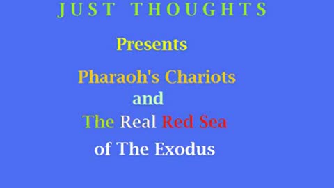 Just Thoughts - Pharaoh's Chariots and the Real Red Sea of Exodus (2013) Retro