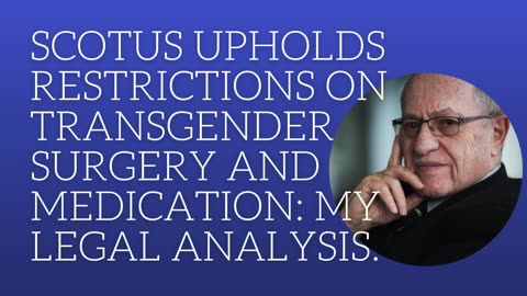 SCOTUS upholds restrictions on transgender surgery and medication: my legal analysis.