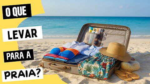 O que Levar na Mala para 7 Dias de Praia | Lista Completa com Quantidades e Dicas de Organização