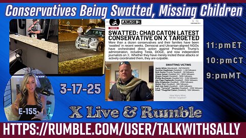 Conservatives are being Swatted, Missing Children 3-17-25 (11:pmET/10:pmCT/9:pmMT)