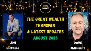 Jon Dowling & Dave Mahoney Discuss The Great Wealth Transfer & Latest Updates August 2025