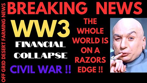 BREAKING NEWS: WW3, FINANCIAL COLLASPE, CIVIL WAR, THE WHOLE WORLD IS ON A RAZORS EDGE