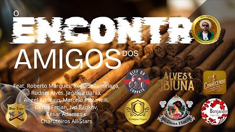 #51 Encontro dos Amigos dos canais Riff do Charuto e Conhecendo Charutos.