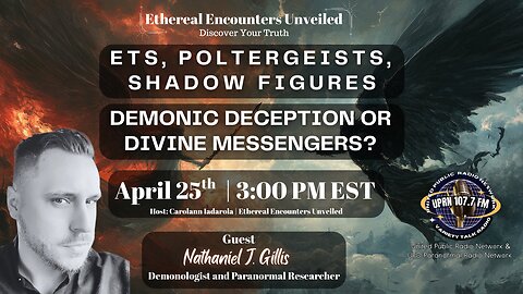 Nathaniel Gillis - ETs, Poltergeists, Shadow Figures – Demonic Deception or Divine Messengers?