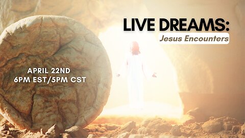 Jesus Encounters Live Dreams April 22, 2025