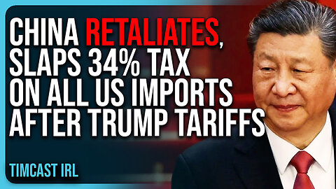China RETALIATES, Slaps 34% TAX On ALL US IMPORTS After Trump Tariffs