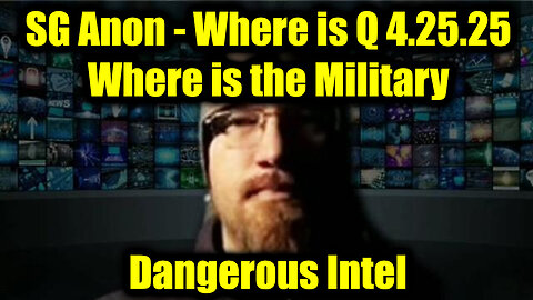 SG Anon Dangerous Intel 4.25.25 - Where is Q, Where is the Military