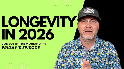 Longevity in 2026: Joe Joe in the Morning | Friday Edition