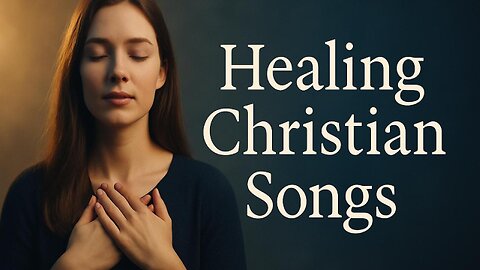 Healing Christian Songs That Bring Real Peace | Worship Music the World Can’t Silence