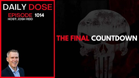 The Final Countdown | Ep. 1014 The Daily Dose