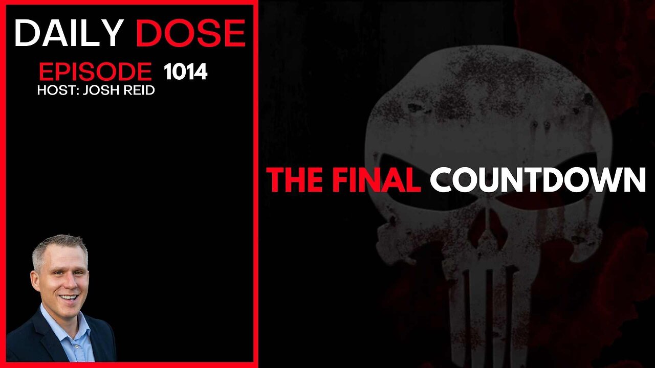 The Final Countdown | Ep. 1014 The Daily Dose