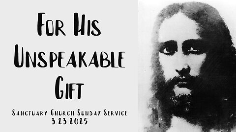 For His Unspeakable Gift (Sanctuary Church Sunday Service 03/23/2025)