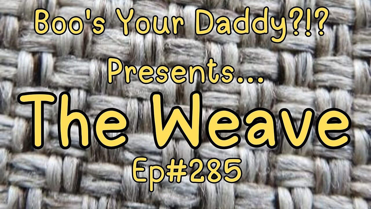 The Weave - Ep285 (Full Episode)