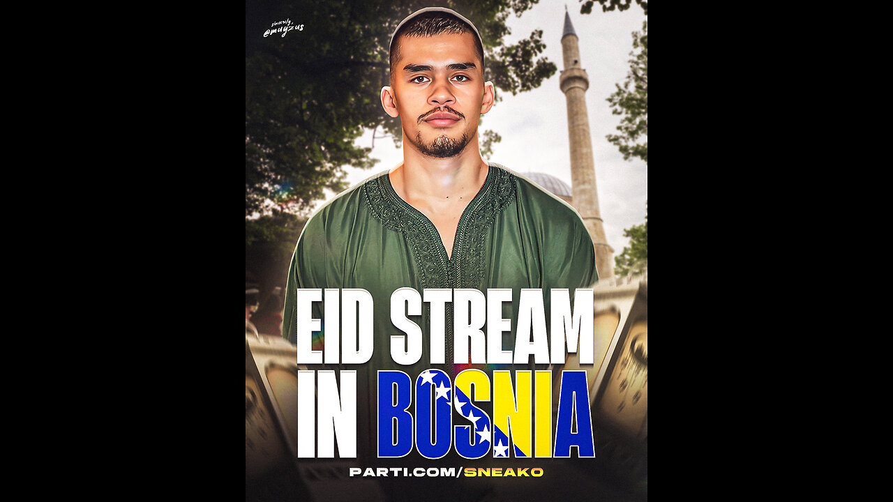 SNEAKO EID STREAM IN BOSNIA!