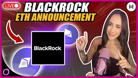 $15,000 ETHEREUM BLACKROCK ETHEREUM ANNOUNCEMENT