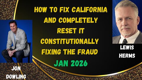 Jon Dowling & Lewis Herms Discuss How To Fix California & Completely Reset It Constitutionally