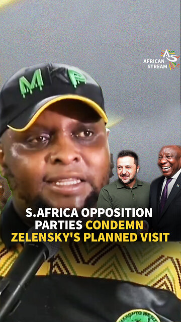 SOUTH AFRICA OPPOSITION PARTIES CONDEMN ZELENSKY'S PLANNED VISIT