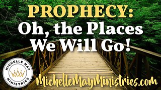 PROPHECY: Oh The Places We Will Go!