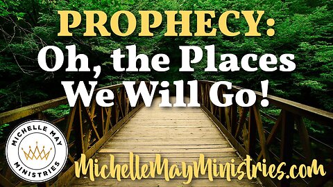 PROPHECY: Oh The Places We Will Go!