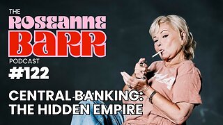 “Central Banking: The Hidden Empire” W/ Mel K | The Rosenne Barr Podcast #122 @therealroseanne