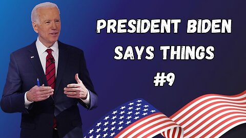 President Biden Says Things | Part 9