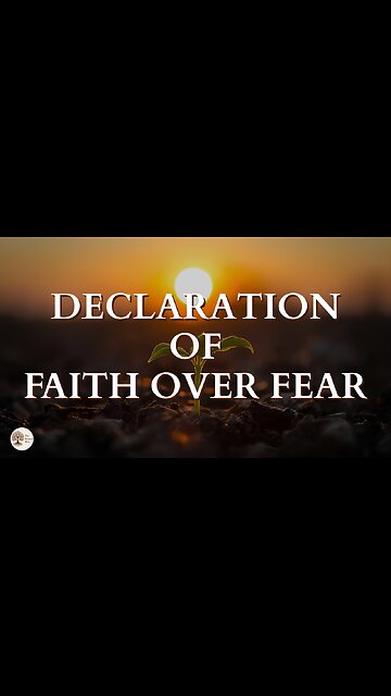 A Declaration of Faith Over Fear