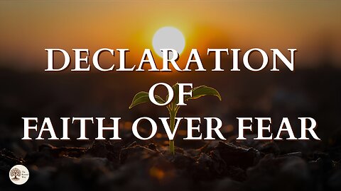 A Declaration of Faith Over Fear