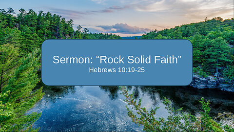 2025-09-14 “Rock Solid Faith” (Hebrews 10:19-25) By Pastor Seth Brickley