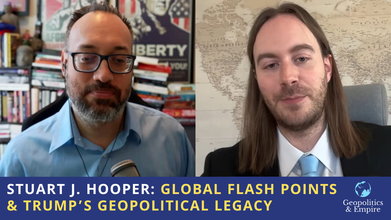 Stuart J. Hooper: Global Flashpoints & Trump's Geopolitical Legacy