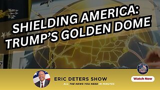 Shielding America: Trump’s Golden Dome Vision I Eric Deters Show