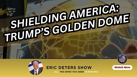 Shielding America: Trump’s Golden Dome Vision I Eric Deters Show