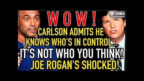 WOW! Tucker Carlson Admits He Knows Who’s In Control—IT'S NOT WHO YOU THINK—Joe Rogan’s Shocked!