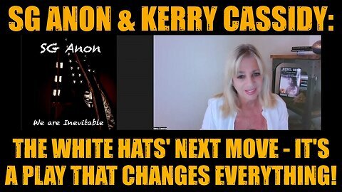 SG Anon & Kerry Cassidy- The White Hats' Next Move - It's a Play That Changes Everything!