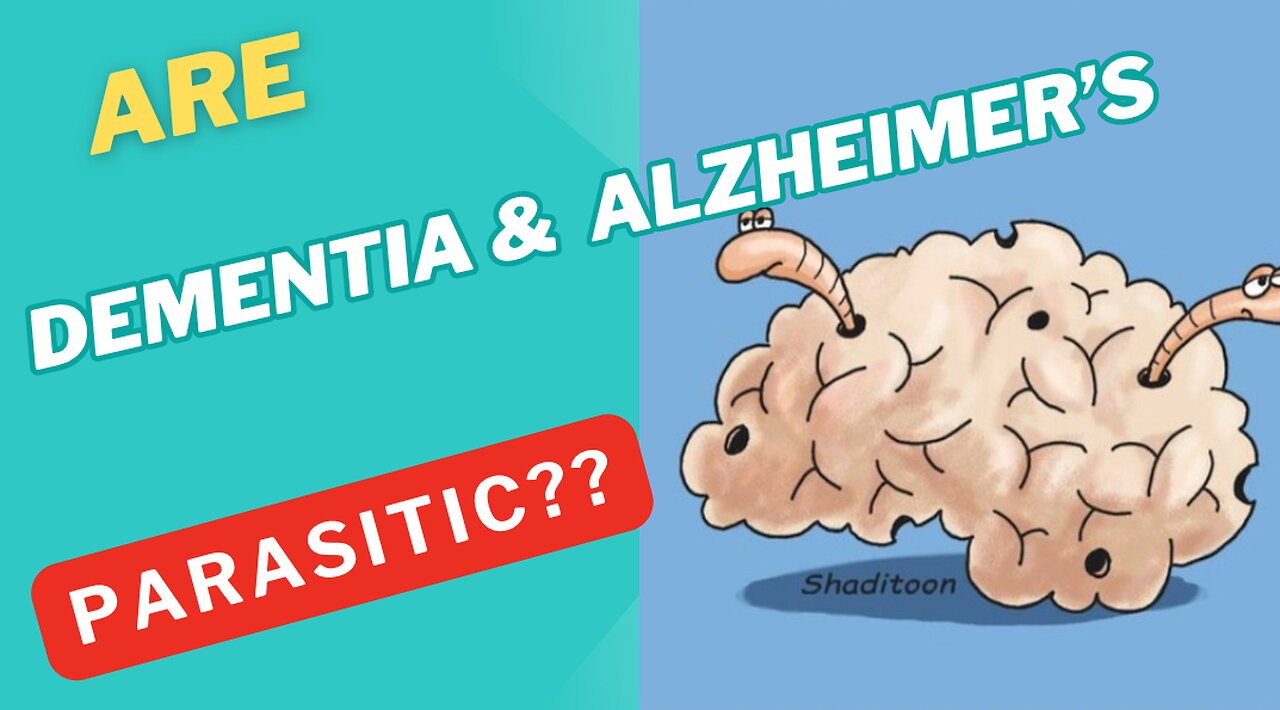 Are dementia and Alzheimer’s parasitic?