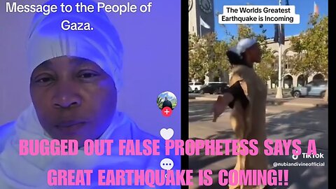 BUGGED OUT FALSE PROPHETESS SAYS A GREAT EARTHQUAKE IS COMING!!