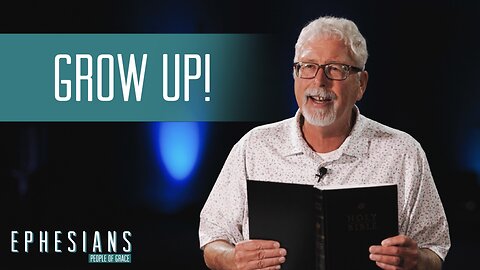 "Grow Up" - Ephesians - People of Grace - Week 12