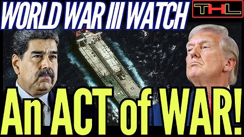 WORLD WAR III WATCH | Trump’s Oil Blockade is an ACT OF WAR on Venezuela