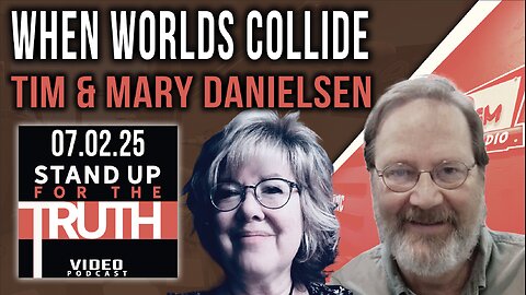 When Worlds Collide - Stand Up For The Truth w/ Tim & Mary Danielsen