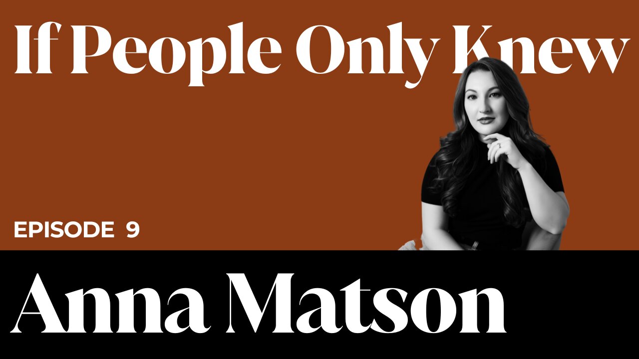 Anna Matson | If People Only Knew | E9