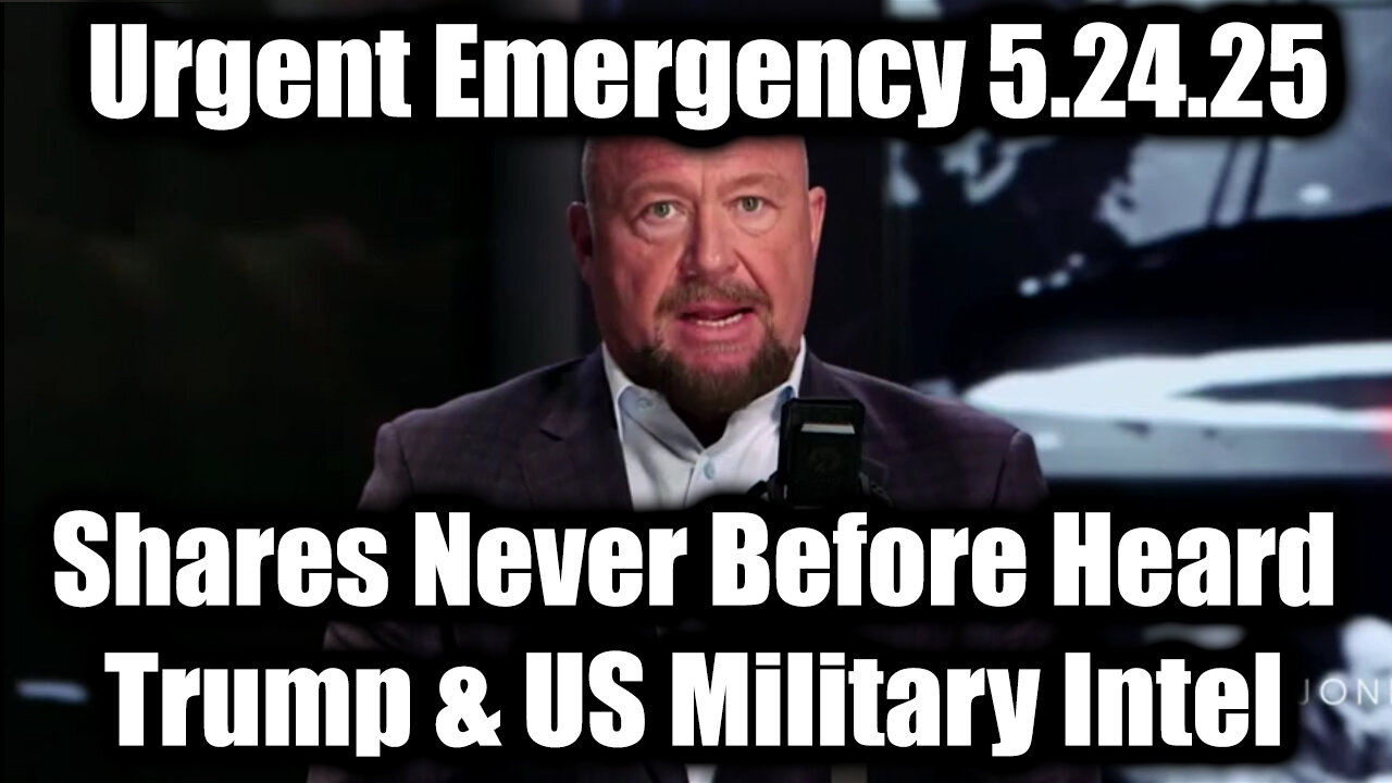Alex Jones Urgent Emergency 5.24.25: Shares Never Before Heard Trump & US Military Intel